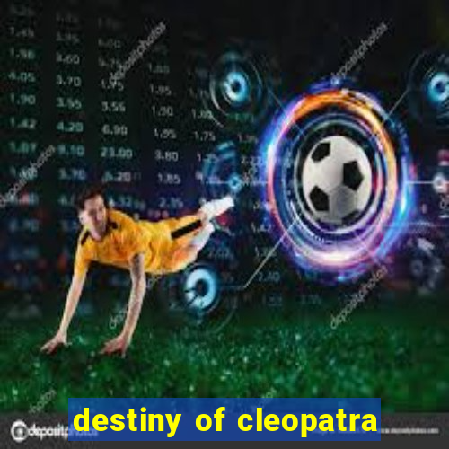 destiny of cleopatra